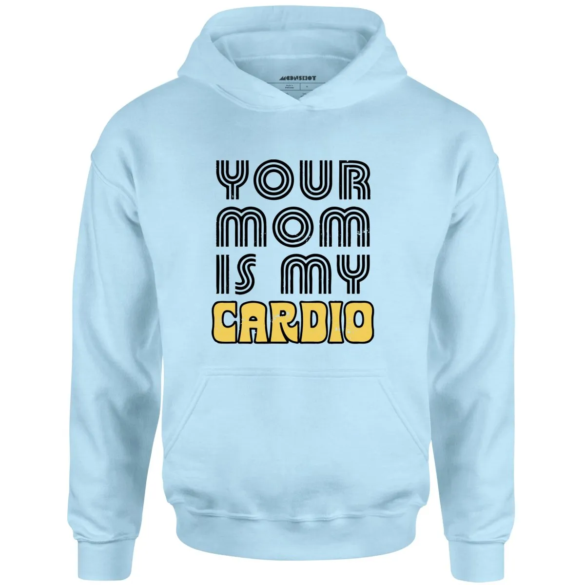 Your Mom is My Cardio - Unisex Hoodie