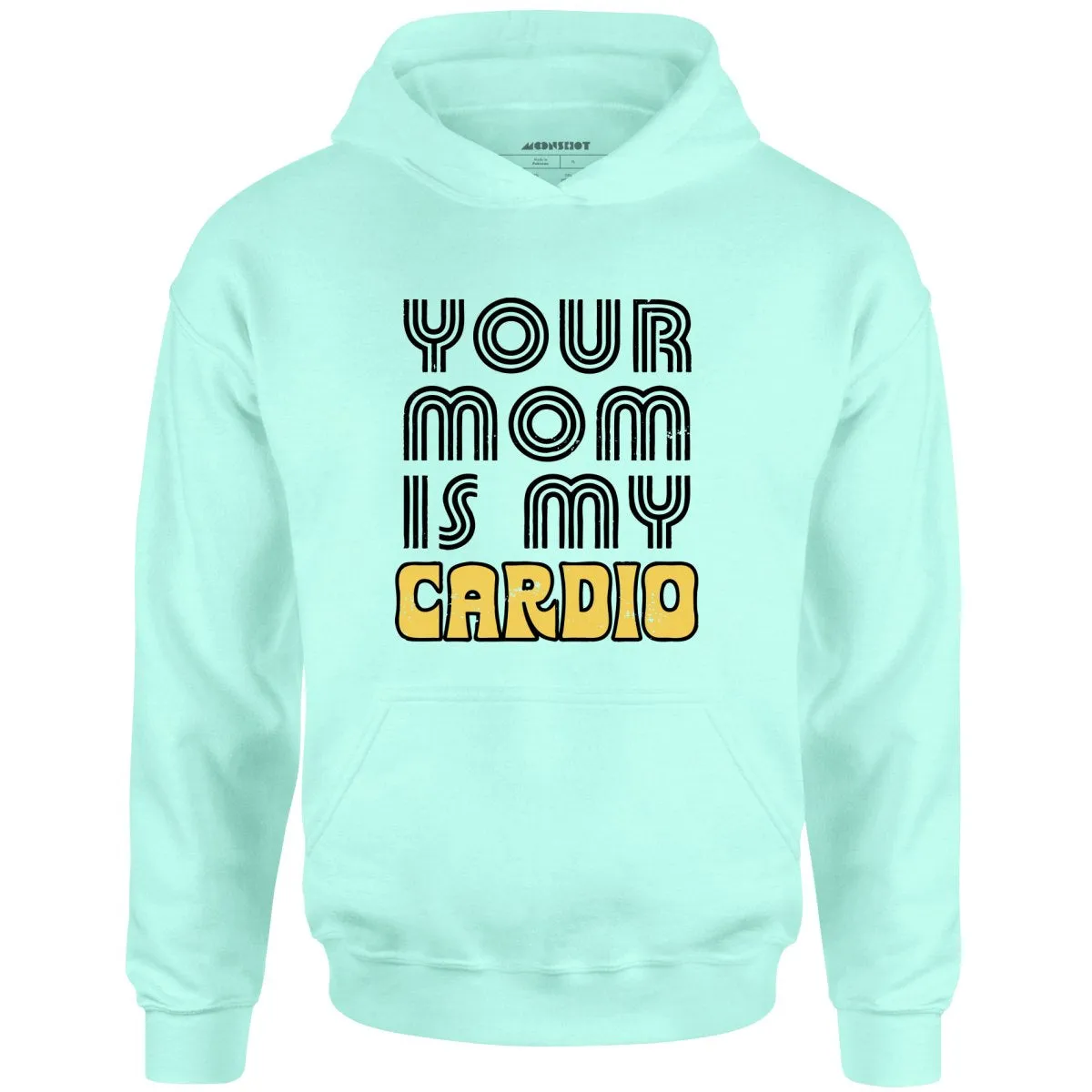 Your Mom is My Cardio - Unisex Hoodie